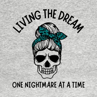 Living The Dream One Nightmare At A Time T-Shirt